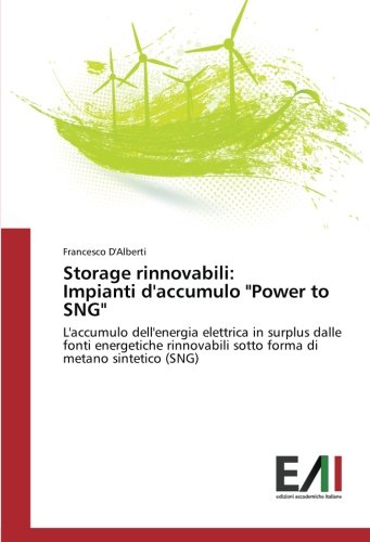Storage rinnovabili: Impianti d'accumulo Power to SNG: L'accumulo dell'energia elettrica in surplus dalle fonti energetiche rinnovabili sotto forma di metano sintetico (SNG)