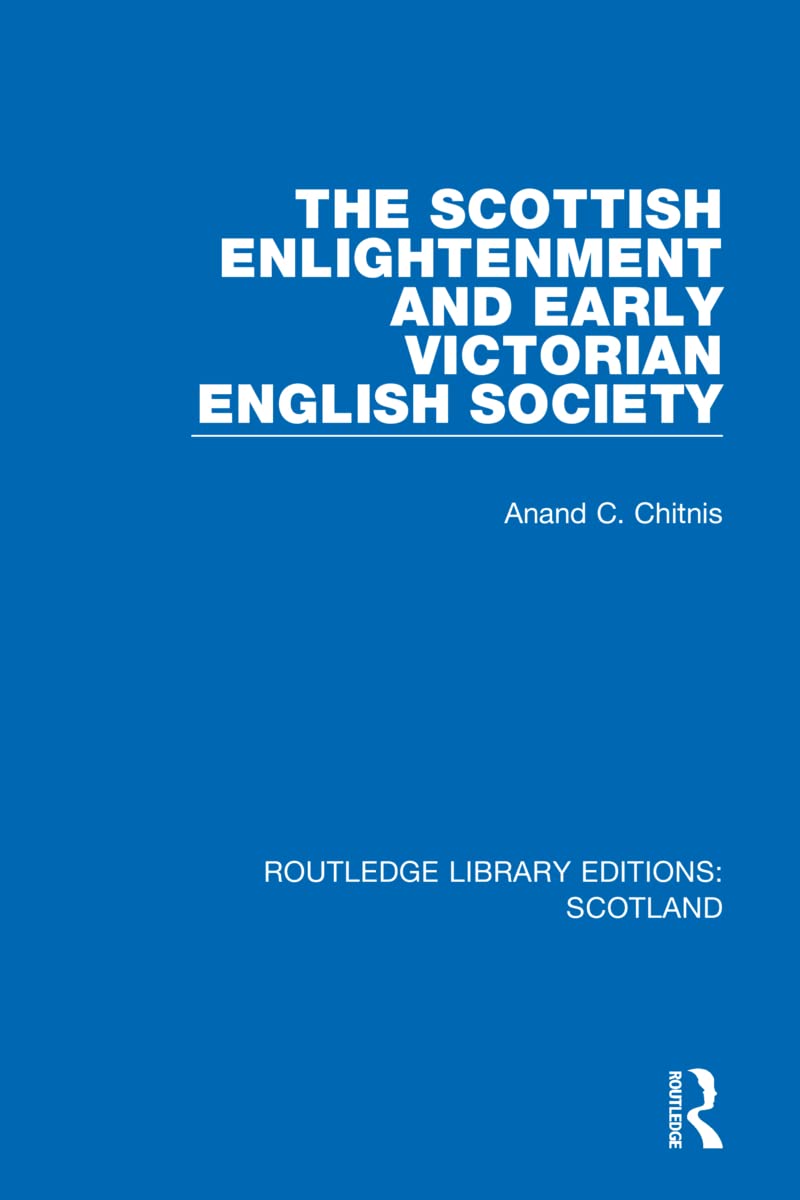 The Scottish Enlightenment and Early Victorian English Society (Routledge Library Editions: Scotland)