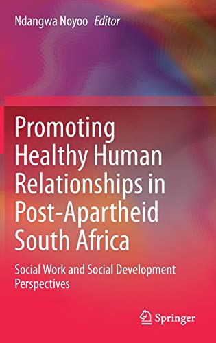 Promoting Healthy Human Relationships in Post-Apartheid South Africa: Social Work and Social Development Perspectives