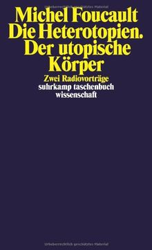 Die Heterotopien. Der utopische Körper: Zwei Radiovorträge (suhrkamp taschenbuch wissenschaft)