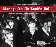 Manege frei für Rock 'n' Roll: Legendäre Rockgeschichten aus dem Circus Krone