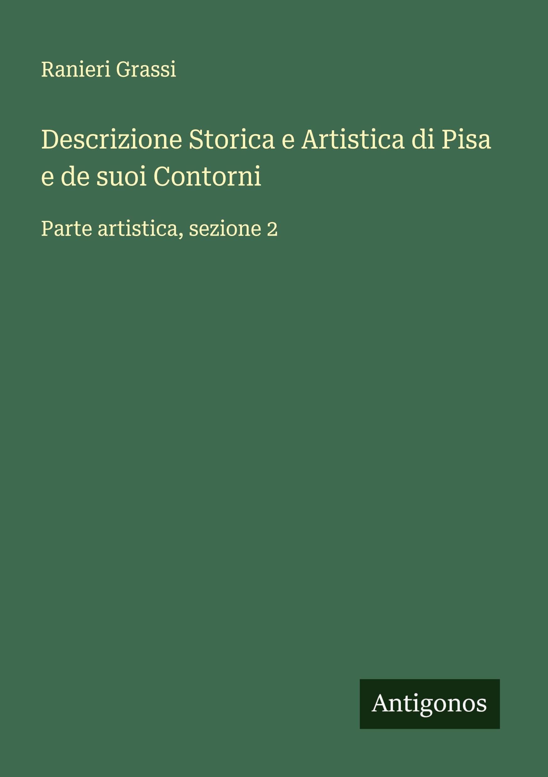 Descrizione Storica e Artistica di Pisa e de suoi Contorni: Parte artistica, sezione 2