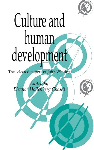 Culture and Human Development: The Selected Papers of John Whiting (Publications of the Society for Psychological Anthropology, Band 6)