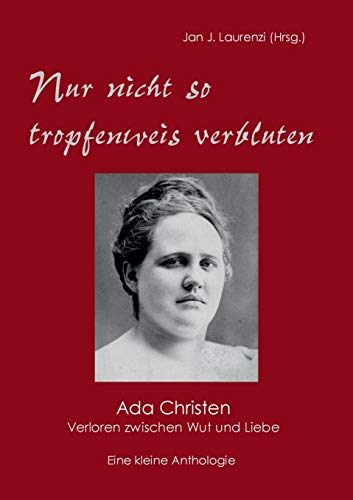 Nur nicht so tropfenweis verbluten: Ada Christen - Verloren zwischen Wut und Liebe