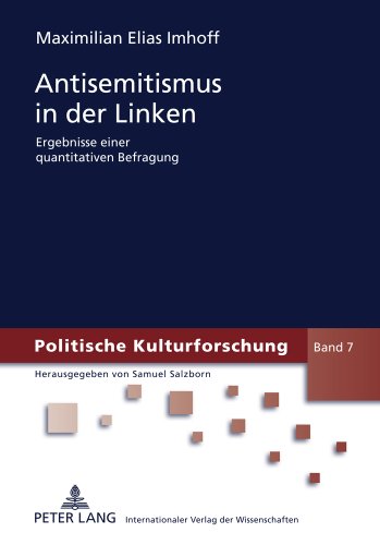 Antisemitismus in der Linken: Ergebnisse einer quantitativen Befragung (Politische Kulturforschung)