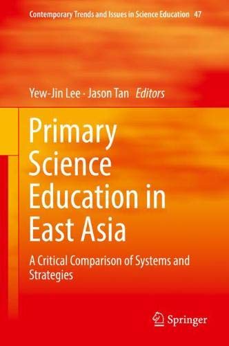 Primary Science Education in East Asia: A Critical Comparison of Systems and Strategies (Contemporary Trends and Issues in Science Education, Band 47)