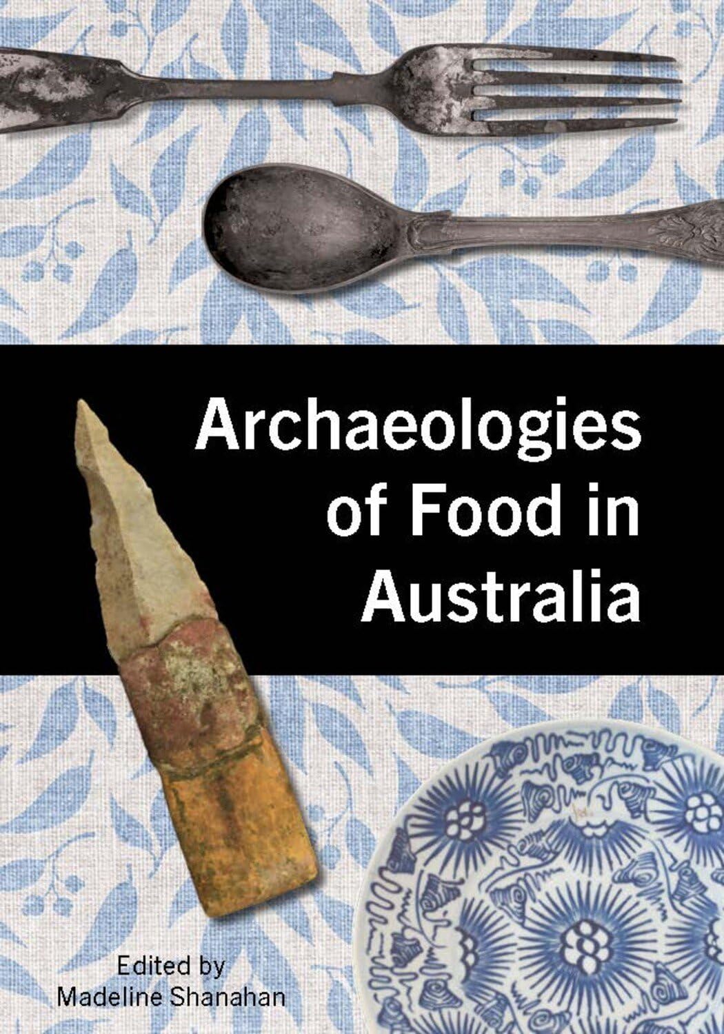 Archaeologies of Food in Australia (Tom Austen Brown Studies in Australasian Archaeology)