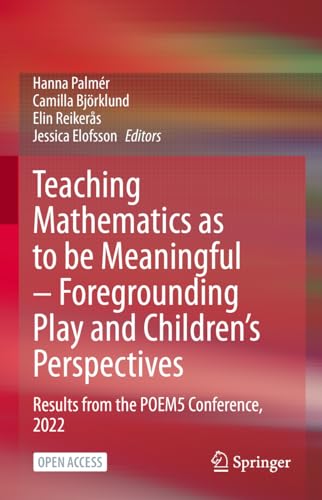 Teaching Mathematics as to be Meaningful – Foregrounding Play and Children’s Perspectives: Results from the POEM5 Conference, 2022