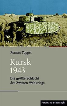 Kursk 1943: Die größte Schlacht des Zweiten Weltkriegs (Schlachten - Stationen der Weltgeschichte)