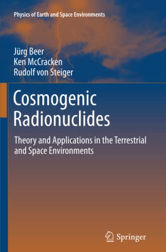 Cosmogenic Radionuclides: Theory and Applications in the Terrestrial and Space Environments (Physics of Earth and Space Environments)