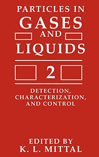 Particles in Gases and Liquids 2: Detection, Characterization, and Control (SYMPOSIUM ON PARTICLES IN GASES AND LIQUIDS: DETECTION, CHARACTERIZATION, AND CONTROL//PARTICLES IN GASES AND LIQUIDS)
