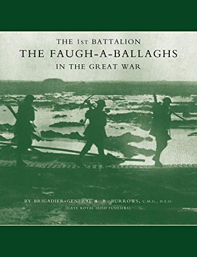 The 1st Battalion The Faugh-A-Ballaghs In The Great War (The Royal Irish Fusiliers.): 1St Battalion The Faugh-A-Ballaghs In The Great War(The Royal Irish Fusiliers.)