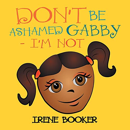 DON'T BE ASHAMED GABBY - I'M NOT