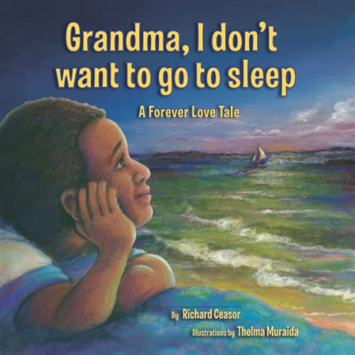 Grandma I don't want to go to sleep: A Forever Love Tale
