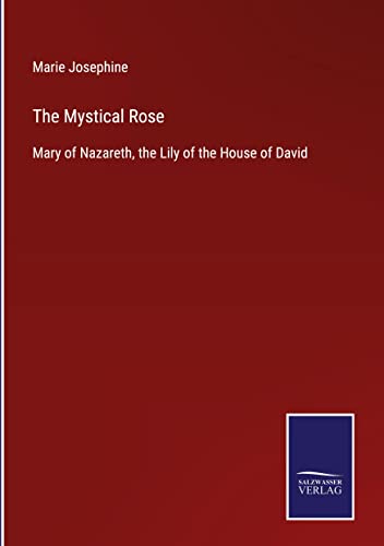 The Mystical Rose: Mary of Nazareth, the Lily of the House of David