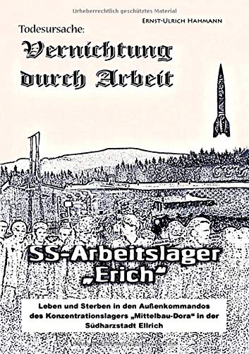 Todesursache - Vernichtung durch Arbeit: SS-Arbeitslager Erich / Gedenkort Ellrich Juliushütte