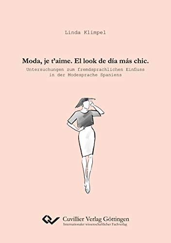Moda, je t’aime. El look de día más chic.: Untersuchungen zum fremdsprachlichen Einfluss in der Modesprache Spaniens