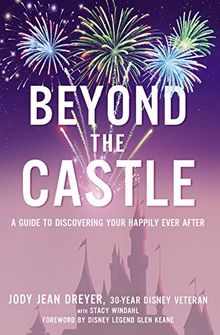 Beyond the Castle: A Guide to Discovering Your Happily Ever After