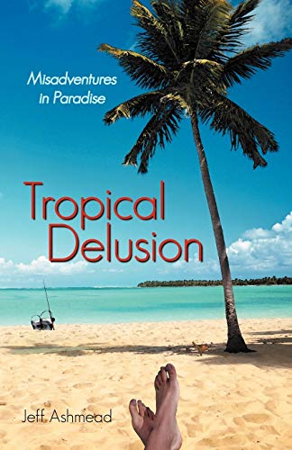 Tropical Delusion: Misadventures In Paradise