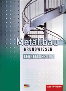 Metallbau Grundwissen: Lernfelder 1-4: Schülerbuch, 4. Auflage, 2013