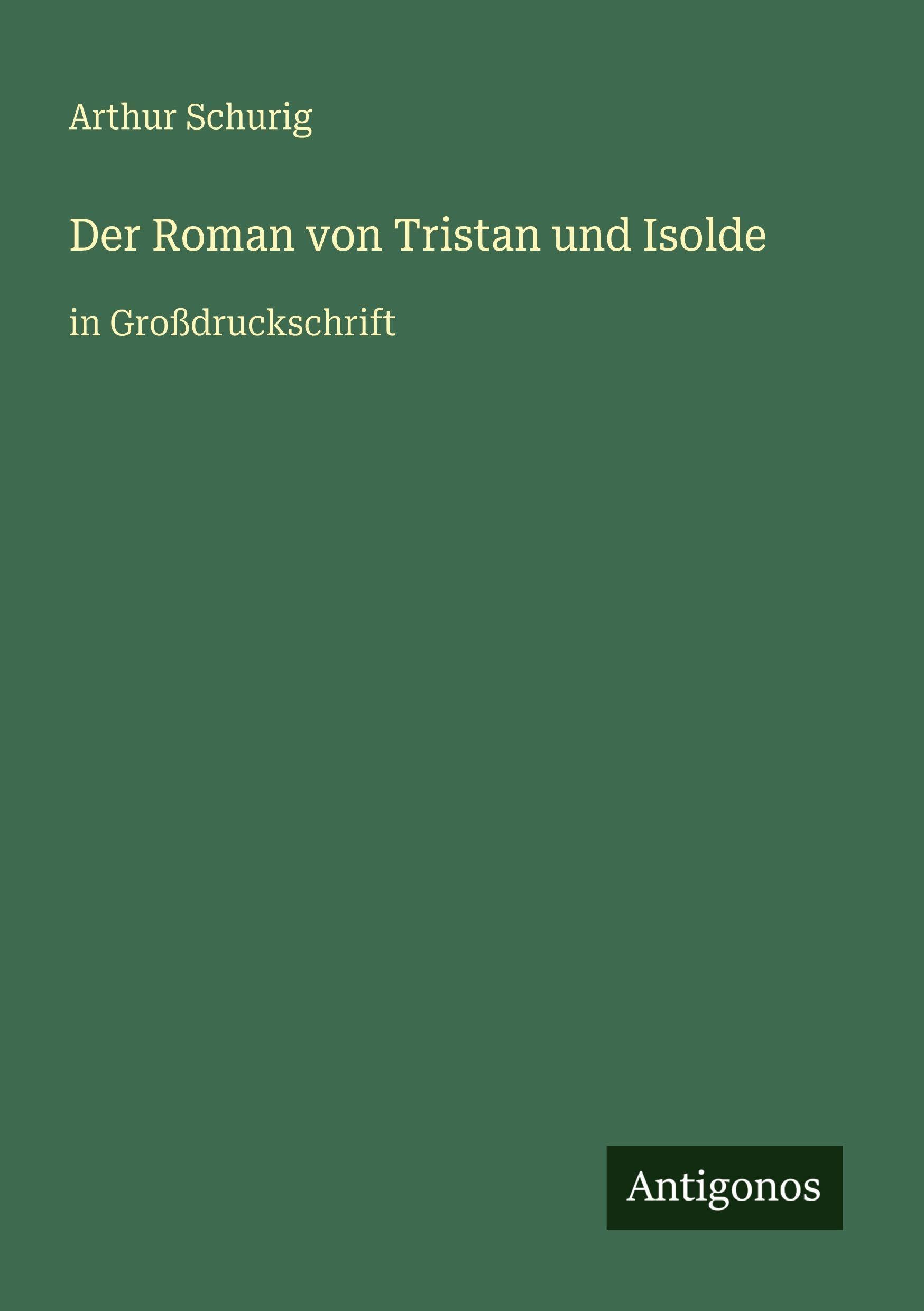 Der Roman von Tristan und Isolde: in Großdruckschrift
