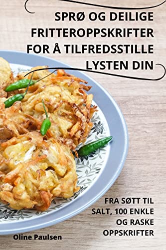 SprØ Og Deilige Fritteroppskrifter for Å Tilfredsstille Lysten Din