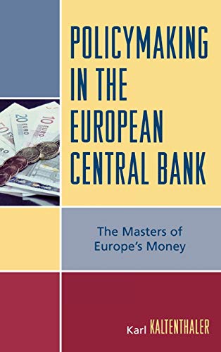 Policymaking in the European Central Bank: The Masters of Europe's Money (Governance in Europe)