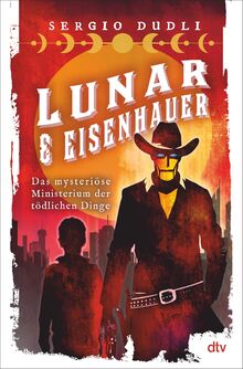 Lunar & Eisenhauer – Das mysteriöse Ministerium der tödlichen Dinge: Ein Spektakel voller Action, Spannung und Humor ab 12 Jahren