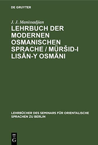 Lehrbuch der modernen osmanischen Sprache / Müršid-i lisān-y Osmāni (Lehrbücher des Seminars für orientalische Sprachen zu Berlin, 11, Band 11)