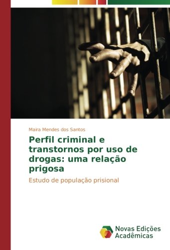 Perfil criminal e transtornos por uso de drogas: uma relação prigosa: Estudo de população prisional