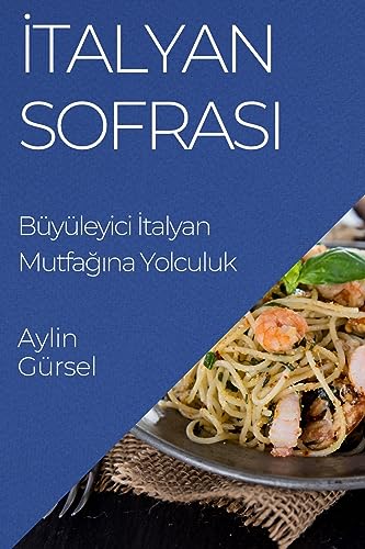 ¿talyan Sofras¿: Büyüleyici ¿talyan Mutfa¿¿na Yolculuk
