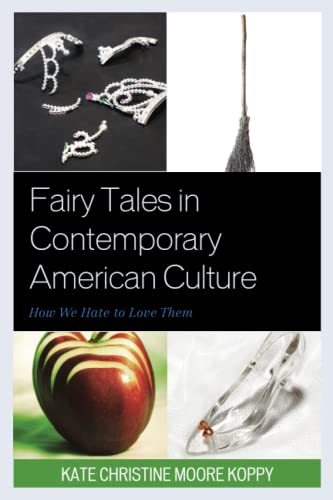 Fairy Tales in Contemporary American Culture: How We Hate to Love Them