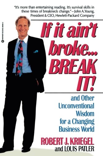 If it Ain't Broke...Break It!: And Other Unconventional Wisdom for a Changing Business World