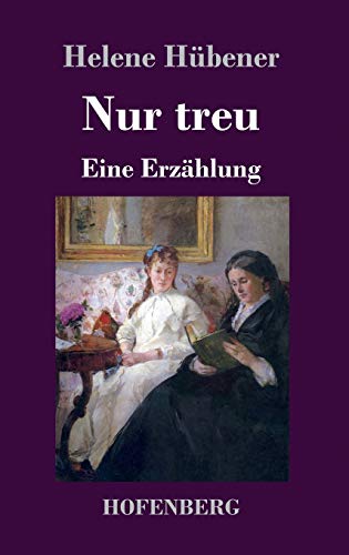 Nur treu: Eine Erzählung