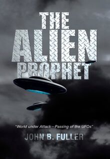 The Alien Prophet: World Under Attack-Passing of the UFOs