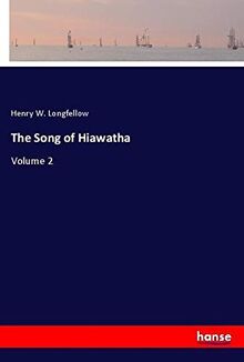 The Song of Hiawatha: Volume 2
