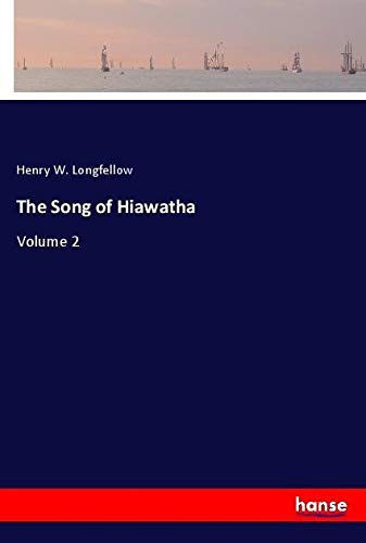 The Song of Hiawatha: Volume 2