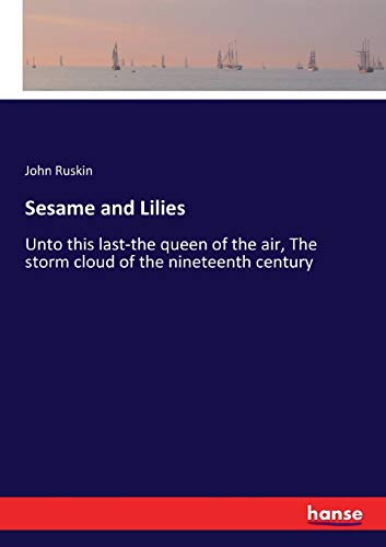 Sesame and Lilies: Unto this last-the queen of the air, The storm cloud of the nineteenth century