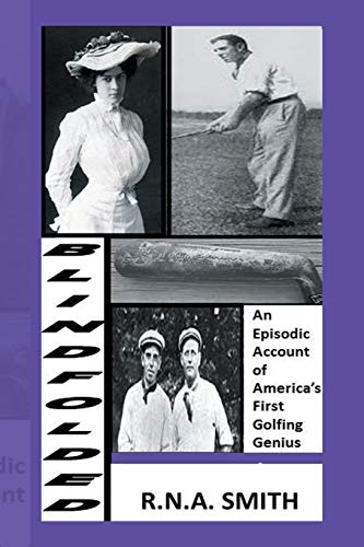 Blindfolded: An Episodic Account of America's First Golfing Genius