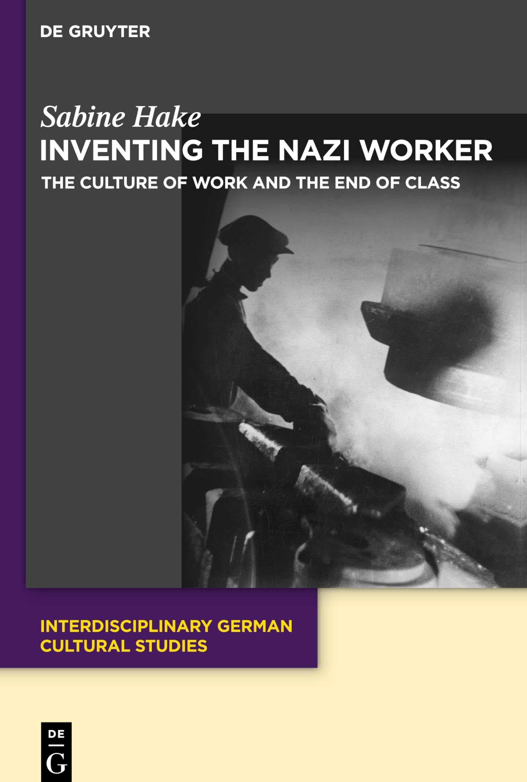 The Nazi Worker: The Culture of Work and the End of Class (Interdisciplinary German Cultural Studies, 35)