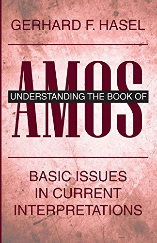 Understanding the Book of Amos: Basic Issues in Current Interpretations
