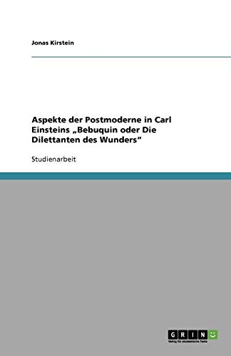 Aspekte der Postmoderne in Carl Einsteins ¿Bebuquin oder Die Dilettanten des Wunders¿