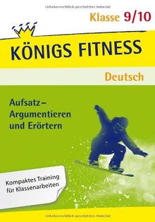 Aufsatz - Argumentieren und Erörtern. Deutsch Klasse 9/10. In vier Lernschritten sicher im Argumentieren und Erörtern!: Kompaktes Training fÃ1/4r Klassenarbeiten