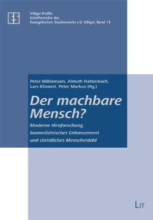 Der machbare Mensch?: Moderne Hirnforschung, biomedizinisches Enhancement und christliches Menschenbild