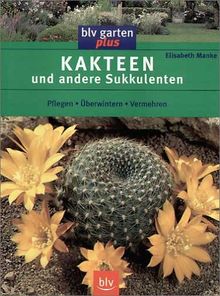 Kakteen und andere Sukkulenten: Pflegen, Überwintern, Vermehren