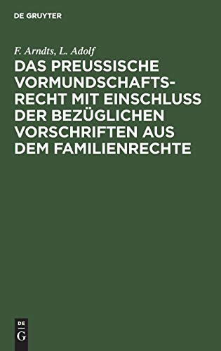 Das preußische Vormundschaftsrecht mit Einschluß der bezüglichen Vorschriften aus dem Familienrechte