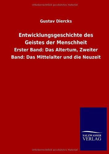 Entwicklungsgeschichte des Geistes der Menschheit: Erster Band: Das Altertum, Zweiter Band: Das Mittelalter und die Neuzeit