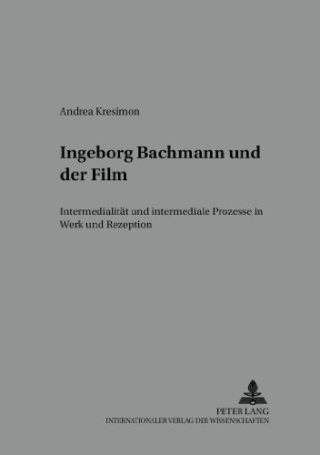 Ingeborg Bachmann und der Film: Intermedialität und intermediale Prozesse in Werk und Rezeption (Bochumer Schriften zur deutschen Literatur)