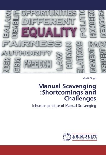 Manual Scavenging :Shortcomings and Challenges: Inhuman practice of Manual Scavenging