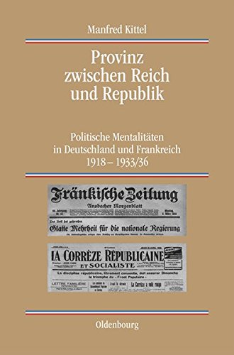 Provinz zwischen Reich und Republik: Politische Mentalitäten in Deutschland und Frankreich 1918-1933/36 (Quellen und Darstellungen zur Zeitgeschichte, Band 47)